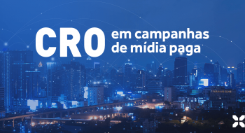 PPC e CRO: Porque investir em Otimização de Conversão para mídia paga é uma boa estratégia